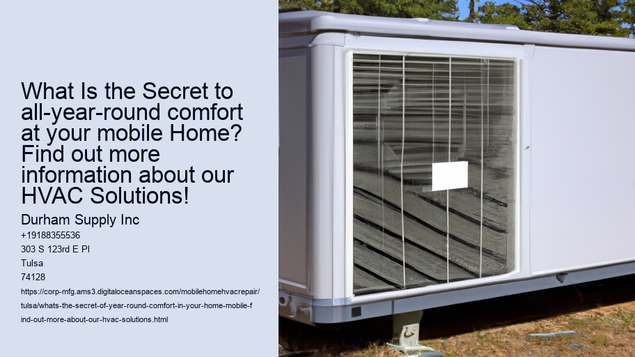 What Is the Secret to all-year-round comfort at your mobile Home? Find out more information about our HVAC Solutions!